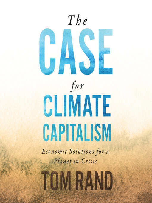 Title details for The Case for Climate Capitalism by Tom Rand - Available